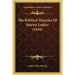 The Political Theories Of Martin Luther (1910)