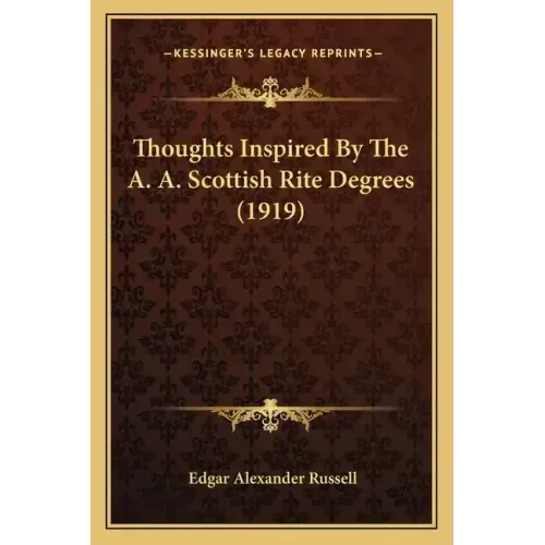 Thoughts Inspired By The A. A. Scottish Rite Degrees (1919)