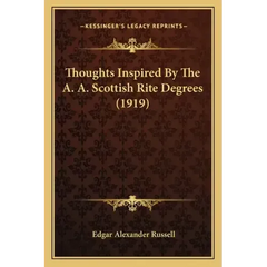 Thoughts Inspired By The A. A. Scottish Rite Degrees (1919)