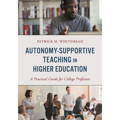 Autonomy-Supportive Teaching in Higher Education: A Practical Guide for College Professors