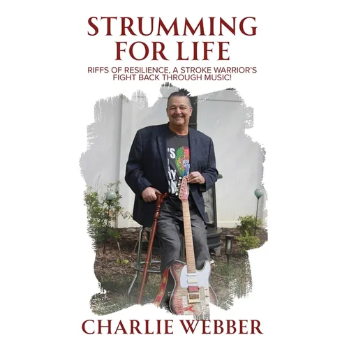 Strumming for Life: Riffs of Resilience, a Stroke Warrior's Fight Back Through Music!