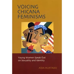 Voicing Chicana Feminisms: Young Women Speak Out on Sexuality and Identity