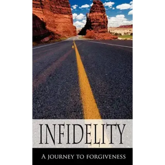 Infidelity A Journey to Forgiveness