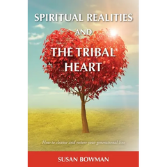 Spiritual Realities and the Tribal Heart: How to Cleanse and Restore Your Generational Line