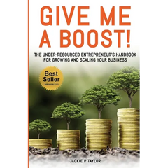 Give Me A Boost!: The Under-Resourced Entrepreneur's Handbook for Growing and Scaling Your Business