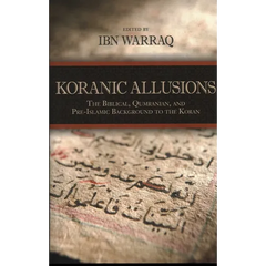 Koranic Allusions: The Biblical, Qumranian, and Pre-Islamic Background to the Koran