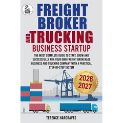 Freight Broker and Trucking Company Business: The most complete Guide to Start, Grow and successfully run your own Freight Brokerage Business and Truc