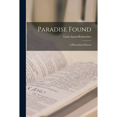 Paradise Found; a Philosophical History