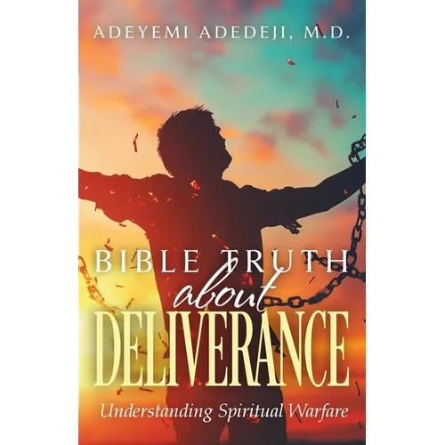 Bible Truth about Deliverance: Understanding Spiritual Warfare