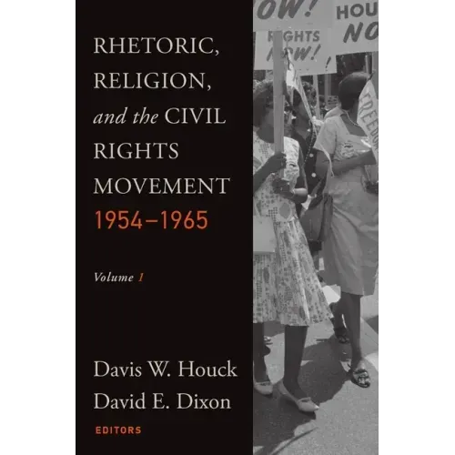 Rhetoric, Religion, and the Civil Rights Movement, 1954-1965: Volume 1