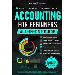 Accounting for Beginners (All-in-One): Everything You Need to Learn Financial & Managerial Accounting Even Without Prior Experience. Master Financial