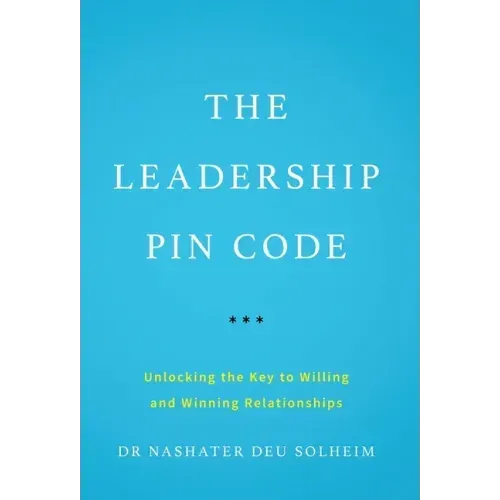 The Leadership PIN Code: Unlocking the Key to Willing and Winning Relationships