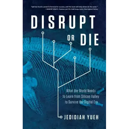 Disrupt or Die: What the World Needs to Learn from Silicon Valley to Survive the Digital Era