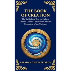 The Book of Creation (Sefer Yetzirah): A Timeless Guide to the Mysteries of the Universe (Deluxe Hardbound Edition)