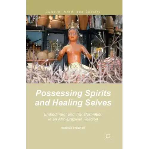 Possessing Spirits and Healing Selves: Embodiment and Transformation in an Afro-Brazilian Religion