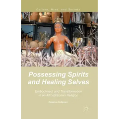 Possessing Spirits and Healing Selves: Embodiment and Transformation in an Afro-Brazilian Religion