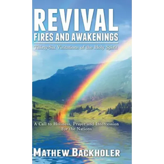 Revival Fires and Awakenings, Thirty-Six Visitations of the Holy Spirit: A Call to Holiness, Prayer and Intercession for the Nations