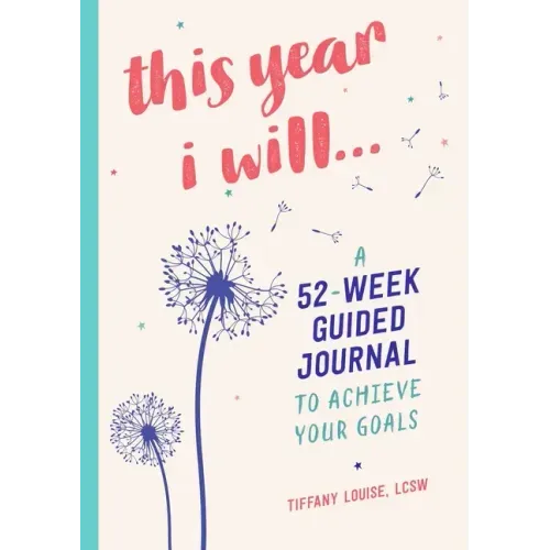 This Year I Will...: A 52-Week Guided Journal to Achieve Your Goals