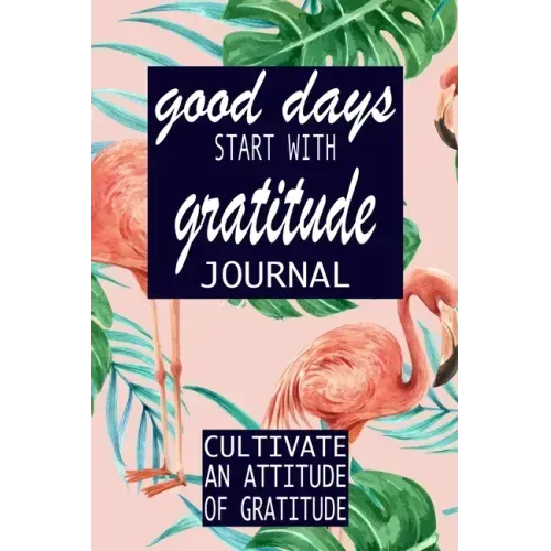 Good Days Start With Gratitude