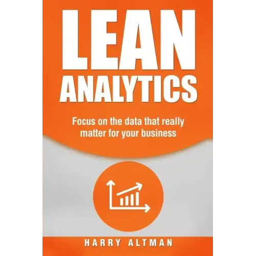 Lean Analytics: Focus on Data That Really Matter for Your Business