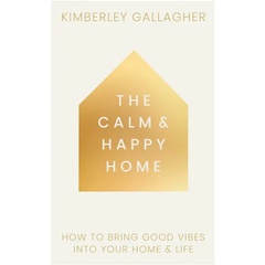 The Calm and Happy Home: How to Bring Good Vibes Into Your Home and Life
