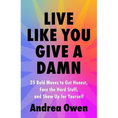 Live Like You Give a Damn: 25 Bold Moves to Get Honest, Face the Hard Stuff, and Show Up for Yourself