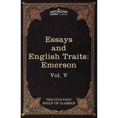 Essays and English Traits by Ralph Waldo Emerson: The Five Foot Shelf of Classics, Vol. V (in 51 Volumes)
