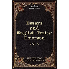 Essays and English Traits by Ralph Waldo Emerson: The Five Foot Shelf of Classics, Vol. V (in 51 Volumes)