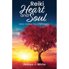 REIKI HEART and SOUL: Many Stories, One Bright Light
