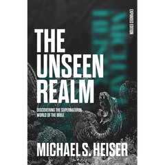 The Unseen Realm (Expanded Edition): Discovering the Supernatural World of the Bible