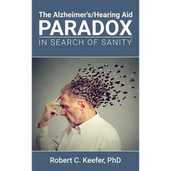 The Alzheimer's/Hearing Aid Paradox: In Search of Sanity