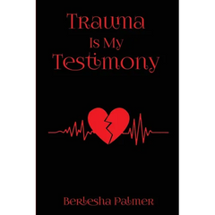 Trauma Is My Testimony