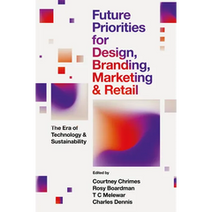 Future Priorities for Design, Branding, Marketing and Retail: The Era of Technology and Sustainability