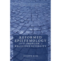 Reformed Epistemology and the Problem of Religious Diversity: Proper Function, Epistemic Disagreement, and Christian Exclusivism