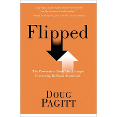 Flipped: The Provocative Truth That Changes Everything We Know About God
