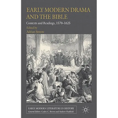 Early Modern Drama and the Bible: Contexts and Readings, 1570-1625