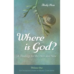 Where Is God?: A Theology for the Here and Now, Volume One: An Introduction to Basic Concepts