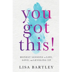 You Got This!: Honest Lessons on Life, Love, and Leveling Up