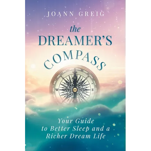 The Dreamer's Compass: Your Guide to Better Sleep and a Richer Dream Life