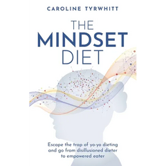 The Mindset Diet: Escape the Trap of Yo-Yo Dieting and Go from Disillusioned Dieter to Empowered Eater