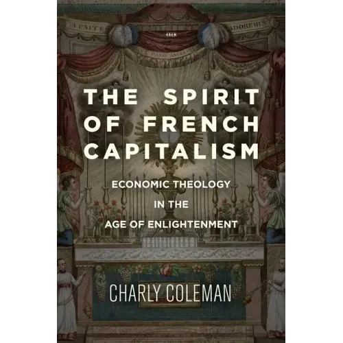 The Spirit of French Capitalism: Economic Theology in the Age of Enlightenment