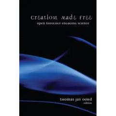 Creation Made Free: Open Theology Engaging Science
