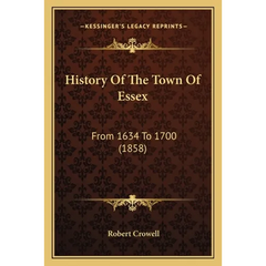 History Of The Town Of Essex: From 1634 To 1700 (1858)