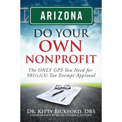 Arizona Do Your Own Nonprofit: The ONLY GPS You Need For 501c3 Tax Exempt Approval