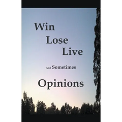 Win Lose Live And Sometimes Opinions