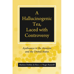 A Hallucinogenic Tea, Laced with Controversy: Ayahuasca in the Amazon and the United States