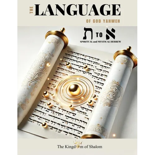 The Language of God Yahweh: Aleph to Tav - Spiritual, Mystical Hebrew