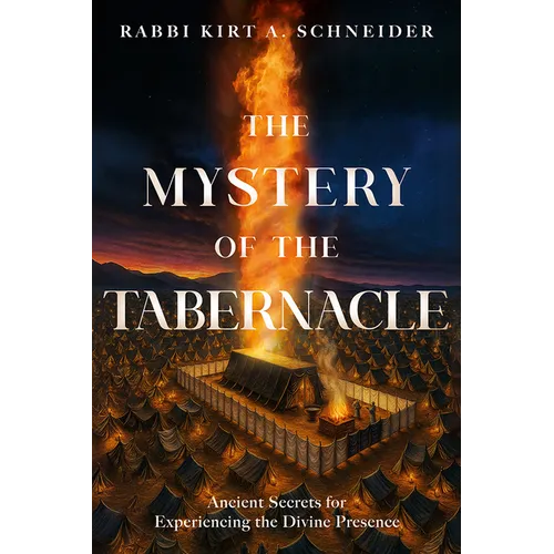 The Mystery of the Tabernacle: Ancient Secrets for Experiencing the Divine Presence