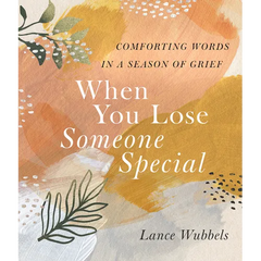 When You Lose Someone Special: Comforting Words in a Season of Grief