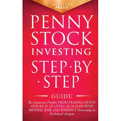 Penny Stock Investing: Step-by-Step Guide to Generate Profits from Trading Penny Stocks in as Little as 30 Days with Minimal Risk and Without